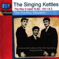 Singing Kettles - The Way It Used To Be, Vol. 1 & 2 - The Hadley Masters